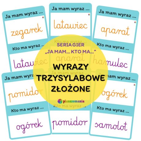 Wyrazy trzysylabowe złożone - gra z serii "Ja mam...Kto ma..."